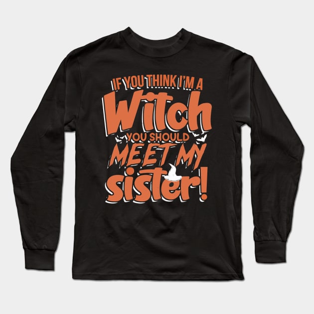 If You Think I'm a Witch You Should Meet My Sister2 Long Sleeve T-Shirt by PHShirt